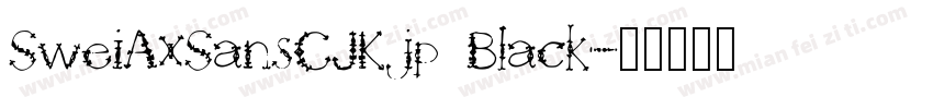 SweiAxSansCJKjp Black字体转换
